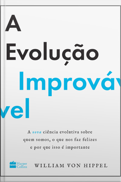 A Evolução Improvável: A Nova Ciência Evolutiva Sobre Quem Somos, O Que Nos Faz Felizes E Por Que Isso É Importante