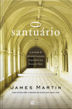 O Santuário: A Jornada De Três Homens Imperfeitos Em Busca De Deus