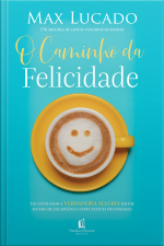 O Caminho Da Felicidade: Encontrando A Verdadeira Alegria Em Um Mundo De Decepções E Expectativas Frustradas