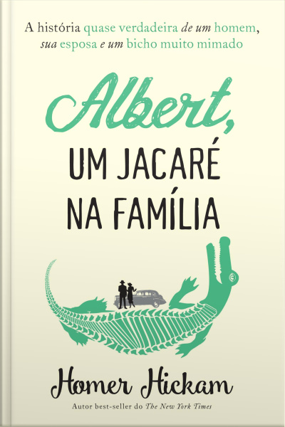 Albert, Um Jacaré Na Família: A História Quase Verdadeira De Um Homem, Sua Esposa E Um Bicho Muito Mimado