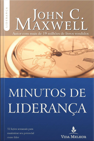 Minutos De Liderança: 52 Lições Semanais Para Maximizar Seu Potencial Como Líder