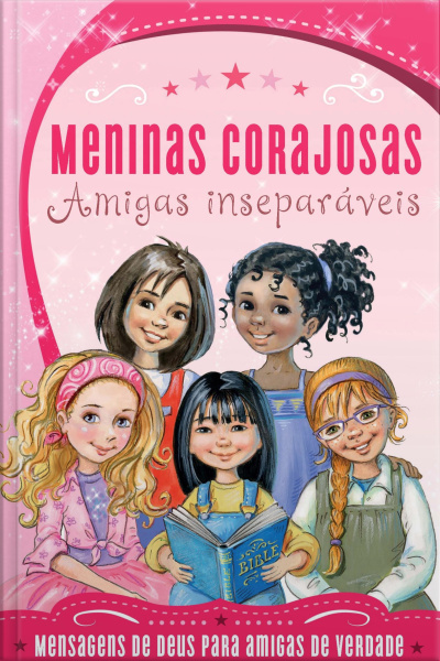 Meninas Corajosas: Amigas Inseparáveis: Mensagens De Deus Para Meninas Como Você!
