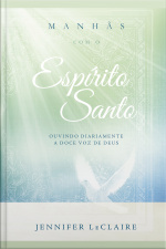 Manhãs Com O Espírito Santo: Ouvindo Diariamente A Doce Voz De Deus