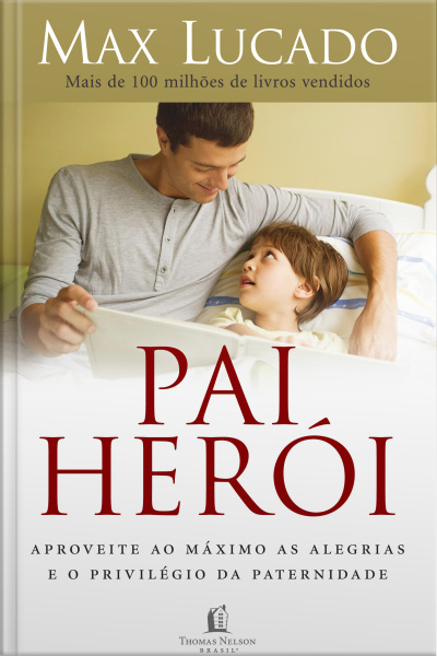 Pai Herói: Aproveite Ao Máximo As Alegrias E O Privilégio Da Paternidade