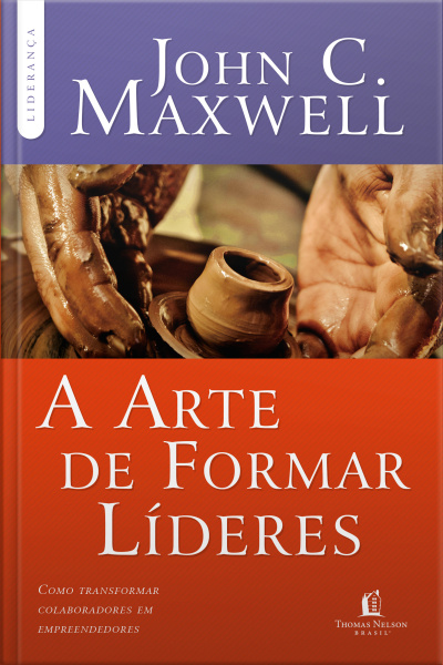 A Arte De Formar Líderes: Como Transformar Colaboradores Em Empreendedores