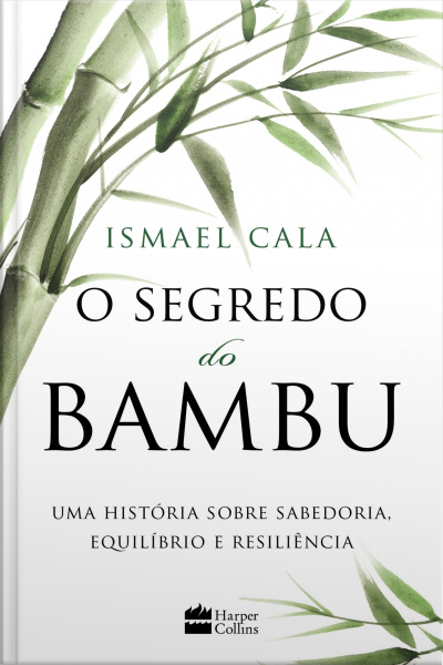 O Segredo Do Bambu: Uma Fábula Sobre Sabedoria, Equilíbrio E Resiliência
