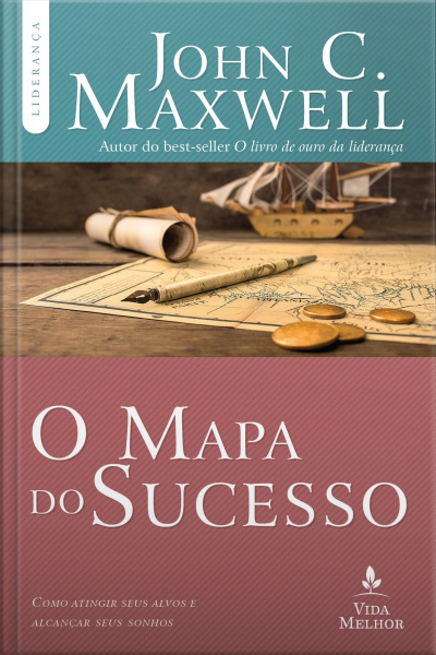 O Mapa Do Sucesso: Como Atingir Seus Alvos E Alcançar Seus Sonhos