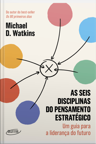As Seis Disciplinas Do Pensamento Estratégico: Um Guia Para A Liderança Do Futuro