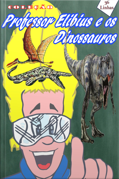 Coleção Professor Elibius E Os Dinossauros