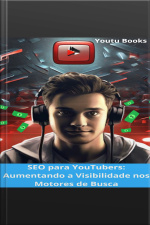 Seo Para Youtubers: Aumentando A Visibilidade Nos Motores De Busca