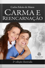Carma E Reencarnação: 2ª Edição Ilustrada