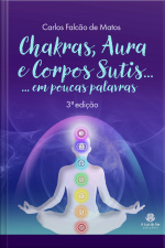 Chakras, Aura E Corpos Sutis...: Em Poucas Palavras (3ª Edição)