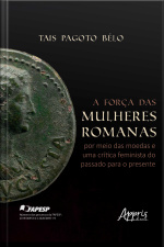 A Força Das Mulheres Romanas Por Meio Das Moedas E Uma Crítica Feminista Do Passado Para O Presente - Finalista Prêmio Jabuti Acadêmico 2025