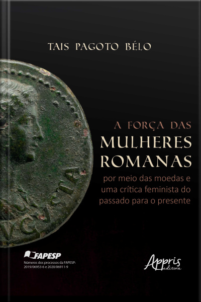 A Força Das Mulheres Romanas Por Meio Das Moedas E Uma Crítica Feminista Do Passado Para O Presente - Finalista Prêmio Jabuti Acadêmico 2025