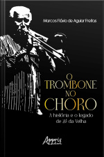 O Trombone No Choro: A História E O Legado De Zé Da Velha