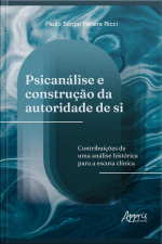 Psicanálise E Construção Da Autoridade De Si: Contribuições De Uma Análise Histórica Para A Escuta Clínica
