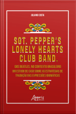 Sgt. Peppers Lonely Hearts Club Band, Dos Beatles, No Contexto Brasileiro: Um Estudo De Caso Sobre As Estratégias De Tradução Das Expressões Idiomáticas