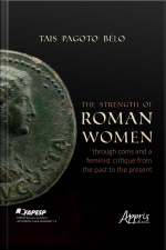 The Strength Of Roman Women Through Coins And A Feminist Critique From The Past To The Present
