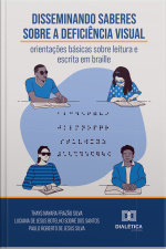 Disseminando Saberes Sobre A Deficiência Visual: Orientações Básicas Sobre Leitura E Escrita Em Braile