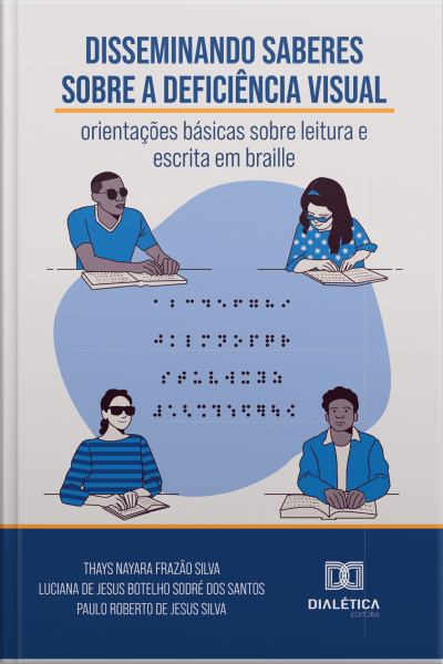 Disseminando Saberes Sobre A Deficiência Visual: Orientações Básicas Sobre Leitura E Escrita Em Braile
