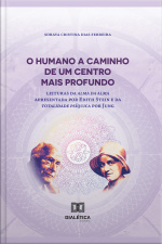 O Humano A Caminho De Um Centro Mais Profundo: Leitura Da Alma Da Alma Apresentada Por Edith Stein E Da Totalidade Psíquica Por Jung