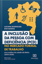 A Inclusão Da Pessoa Com Deficiência (pcd) No Mercado Formal De Trabalho: Uma Análise Do Estado Da Bahia (2010-2020)