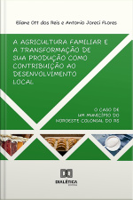 A Agricultura Familiar E A Transformação De Sua Produção Como Contribuição Ao Desenvolvimento Local: O Caso De Um Município Do Noroeste Colonial Do Rs