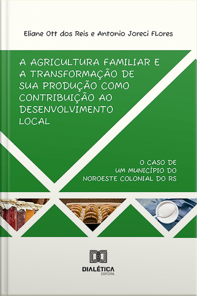 A Agricultura Familiar E A Transformação De Sua Produção Como Contribuição Ao Desenvolvimento Local: O Caso De Um Município Do Noroeste Colonial Do Rs