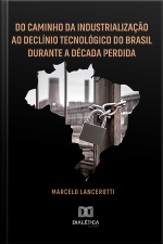 Do Caminho Da Industrialização Ao Declínio Tecnológico Do Brasil Durante A Década Perdida