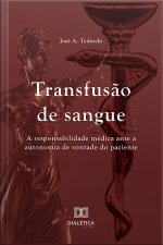 Transfusão De Sangue: A Responsabilidade Médica Ante A Autonomia De Vontade Do Paciente
