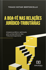 A Boa-fé Nas Relações Jurídico-tributárias: Amparo Jurídico E Aplicação Pela Jurisprudência Dos Tribunais Superiores