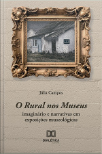 O Rural Nos Museus: Imaginário E Narrativas Em Exposições Museológicas