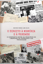 O Direito À Memória E À Verdade: O Confronto Entre Os Princípios Da Liberdade De Expressão E Da Privacidade