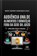 Audiência Una De Alimentos E Domicílio Fora Da Sede Do Juízo: Conciliando Justiça E Tecnologia
