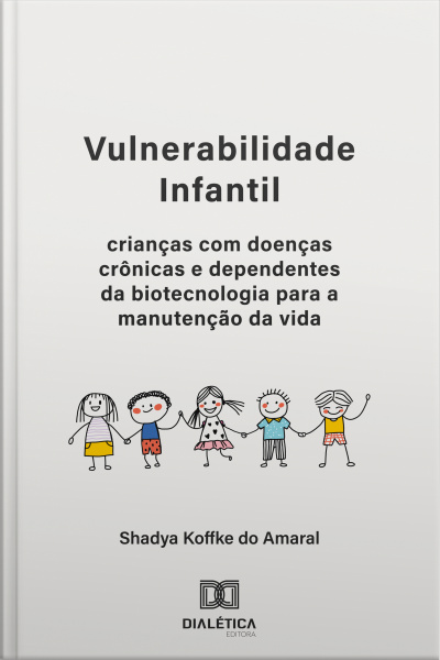 Vulnerabilidade Infantil: Crianças Com Doenças Crônicas E Dependentes Da Biotecnologia Para A Manutenção Da Vida