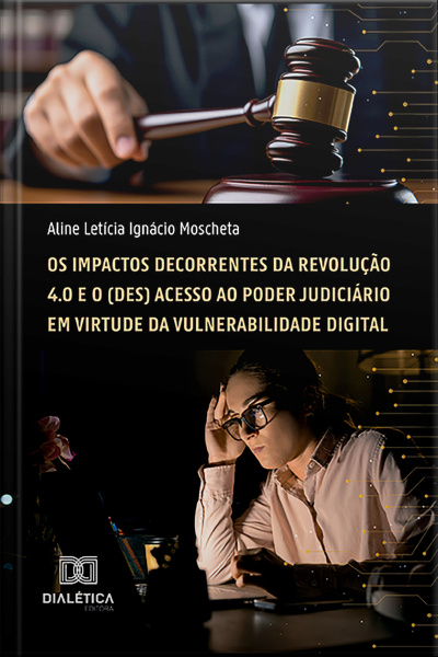 Os Impactos Decorrentes Da Revolução 4.0 E O (des) Acesso Ao Poder Judiciário Em Virtude Da Vulnerabilidade Digital