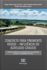 Concreto Para Pavimento Rígido – Influência Do Agregado Graúdo: Análise Da Influência Do Agregado Graúdo Na Resistência Mecânica De Propriedades De Fratura