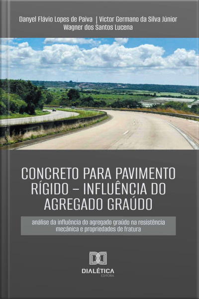 Concreto Para Pavimento Rígido – Influência Do Agregado Graúdo: Análise Da Influência Do Agregado Graúdo Na Resistência Mecânica De Propriedades De Fratura