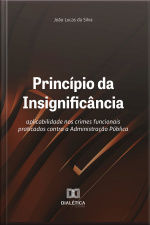 Princípio Da Insignificância: Aplicabilidade Nos Crimes Funcionais Praticados Contra A Administração Pública