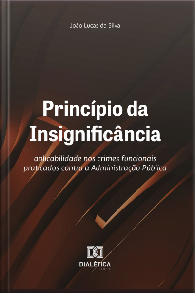 Princípio Da Insignificância: Aplicabilidade Nos Crimes Funcionais Praticados Contra A Administração Pública