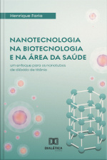Nanotecnologia Na Biotecnologia E Na Área Da Saúde: Um Enfoque Para Os Nanotubos De Dióxido De Titânio