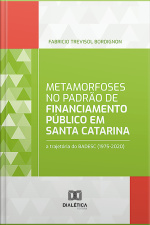 Metamorfoses No Padrão De Financiamento Público Em Santa Catarina: A Trajetória Do Badesc (1975-2020)