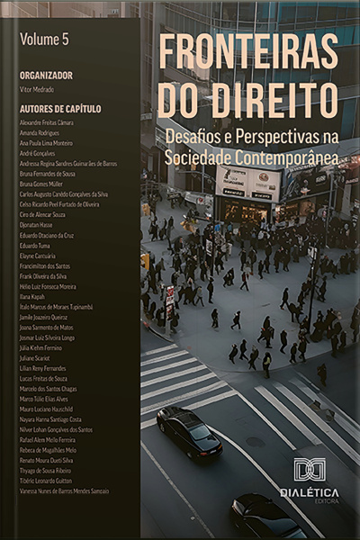 Fronteiras Do Direito: Desafios E Perspectivas Na Sociedade Contemporânea: – Volume 5