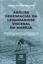 Análise Geoespacial Da Leishmaniose Visceral Em Marília: Utilização De Mapas Interativos Na Tomada De Decisão No Combate A Endemias