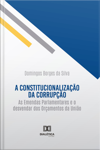 A Constitucionalização Da Corrupção: As Emendas Parlamentares E O Desvendar Dos Orçamentos Da União