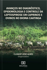 Avanços No Diagnóstico, Epidemiologia E Controle Da Leptospirose Em Caprinos E Ovinos No Bioma Caatinga