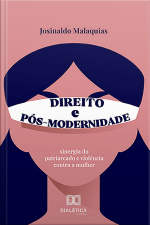 Direito E Pós-modernidade: Sinergia Do Patriarcado E Violência Contra A Mulher
