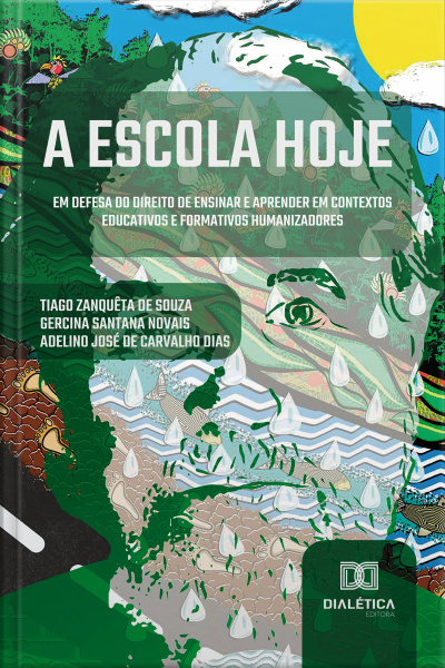 A Escola Hoje: Em Defesa Do Direito De Ensinar E Aprender Em Contextos Educativos E Formativos Humanizadores
