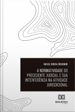 A Normatividade Do Precedente Judicial E Sua Interferência Na Atividade Jurisdicional