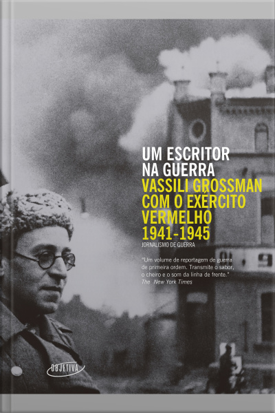 Um Escritor Na Guerra: Vassili Grossman Com O Exército Vermelho (1941-1945)